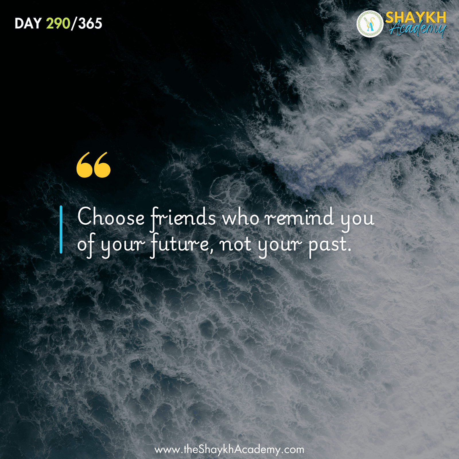 Choose friends who remind you of your future, not your past.